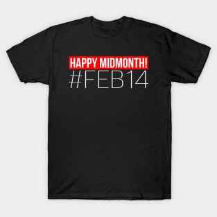 Happy midmonth february 14 (anti valentine's day) T-Shirt